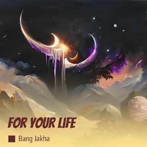 For Your Life