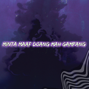 Minta Maaf Doang Mah Gampang
