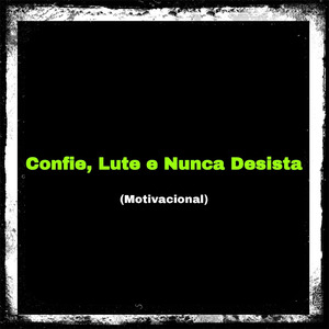 Confie, Lute e Nunca Desista (Motivacional)