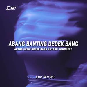 DJ ABANG BANTING DEDEK BANG ABANG CEKIK DEDEK BANG GOYANG DOWNBEAT