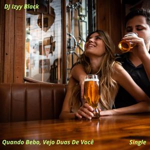Quando Bebo, Vejo Duas De Você