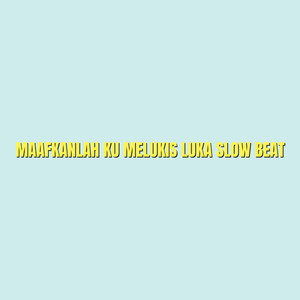 MAAFKANLAH KU MELUKIS LUKA SLOW BEAT