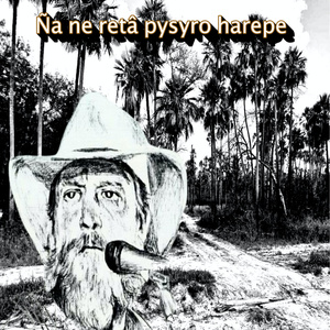 Ña ne retâ pysyro harepe