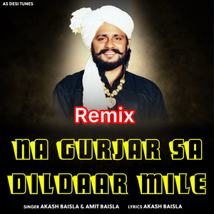 Na Gurjar Sa Dildaar Mile (Remix)