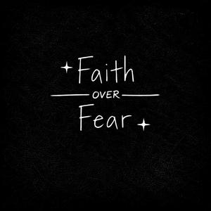 Faith Over Fear