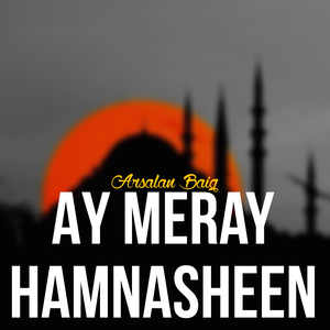 Ay Meray Hamnasheen