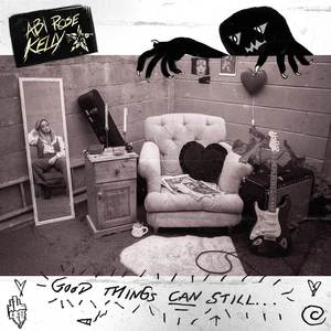 GOOD THINGS CAN STILL...