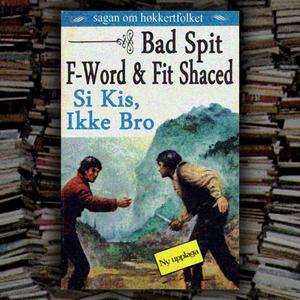 Si Kis, Ikke Bro (feat. Bad Spit, F-Word & Fit Shaced)