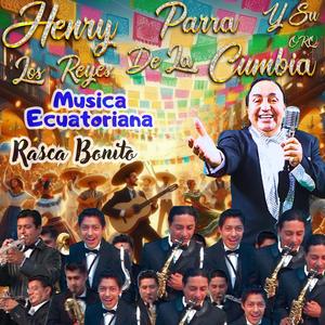 RASCA BONITO (MUSICA ECUATORIANA) (feat. Orquesta los Reyes de la Cumbia)