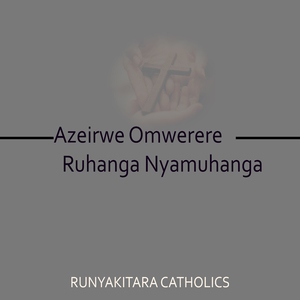 Azeirwe Omwerere Ruhanga Nyamuhanga