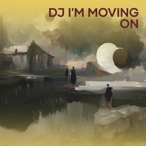 Dj I'm Moving On