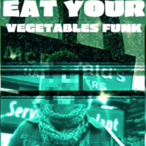 EAT YOUR VEGETABLES FUNK