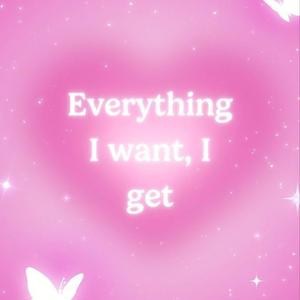 Everything i want,I get....(subliminal)