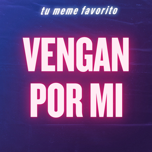 Vengan por Mi