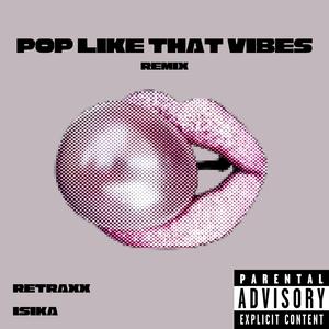 Pop Like That Vibes (feat. Isika) (Remix)