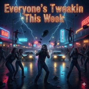 Everyone's Tweakin This Weak