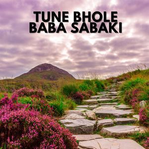 Tune Bhole Baba Sabaki
