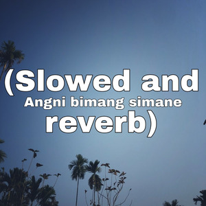 Angni bimang simane (slowed & reverb)