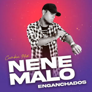 Enganchados Nene Malo