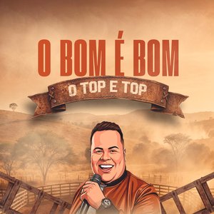 O Bom é Bom o Top e Top