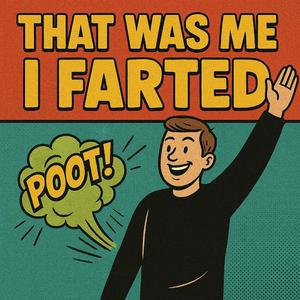 That Was Me, I Farted