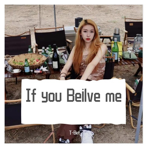 If you Beilve me