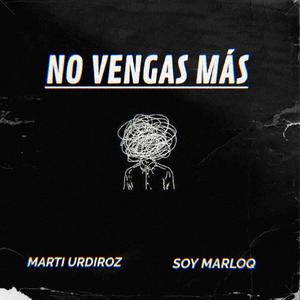 No vengas más