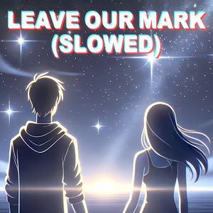 Leave Our Mark (Slowed)