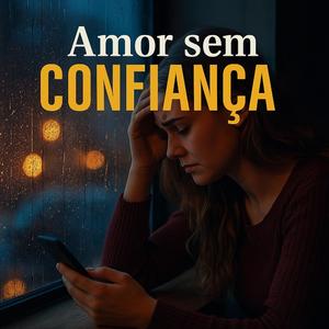 Amor Sem Confiança