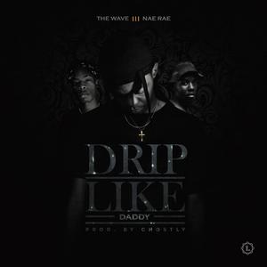 Drip Like Daddy (feat. Nae Rae)