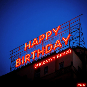 Happy Birthday To You (FRIDAYYY Remix)