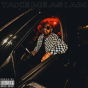 TAKE ME AS I AM