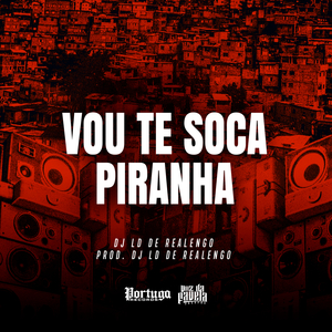 Vou Te Soca Piranha