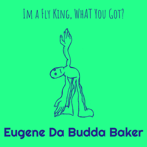 Im a Fly King, WhAT You Got?