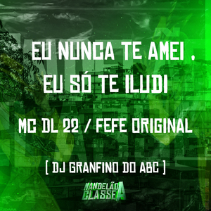 Eu Nunca Te Amei , Eu Só Te Iludi