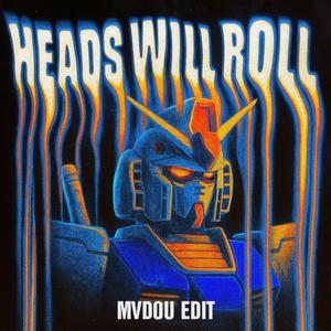 Heads Will Roll (MVDOU EDIT)