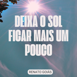 Deixa o Sol Ficar Mais Um Pouco