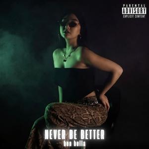 never be better
