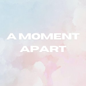 A Moment Apart
