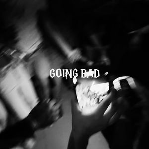 GOING BAD