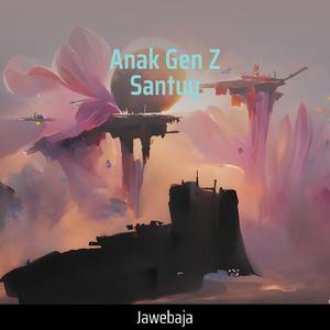 Anak Gen Z Santuy