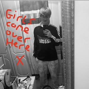Girls Come Over Here