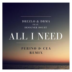 All I Need (feat. Designer Doubt) (Perino & CEA Remix)