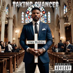 TAKING CHANCES (HEY BOBBY)