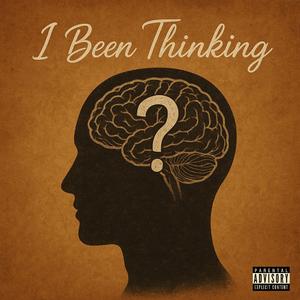 I Been Thinking