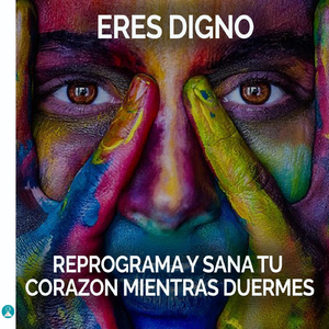Eres Digno: Reprograma y Sana Tu Corazon Mientras Duermes