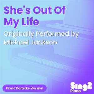 She's Out Of My Life (Originally Performed by Michael Jackson) (Piano Karaoke Version)