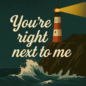 You're Right Next to Me