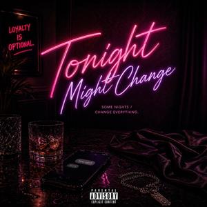 TONIGHT MIGHT CHANGE (She Choosin)