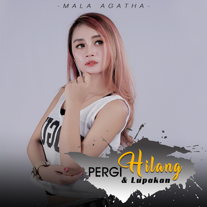 Pergi Hilang Dan Lupakan